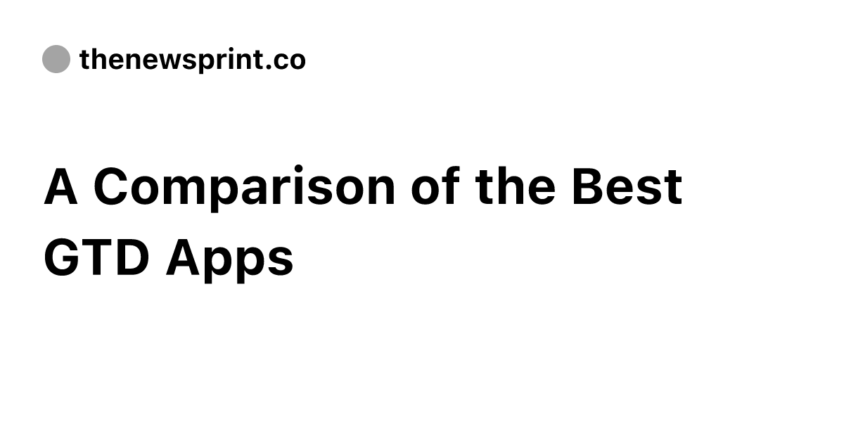 A Comparison of the Best GTD Apps - The Newsprint