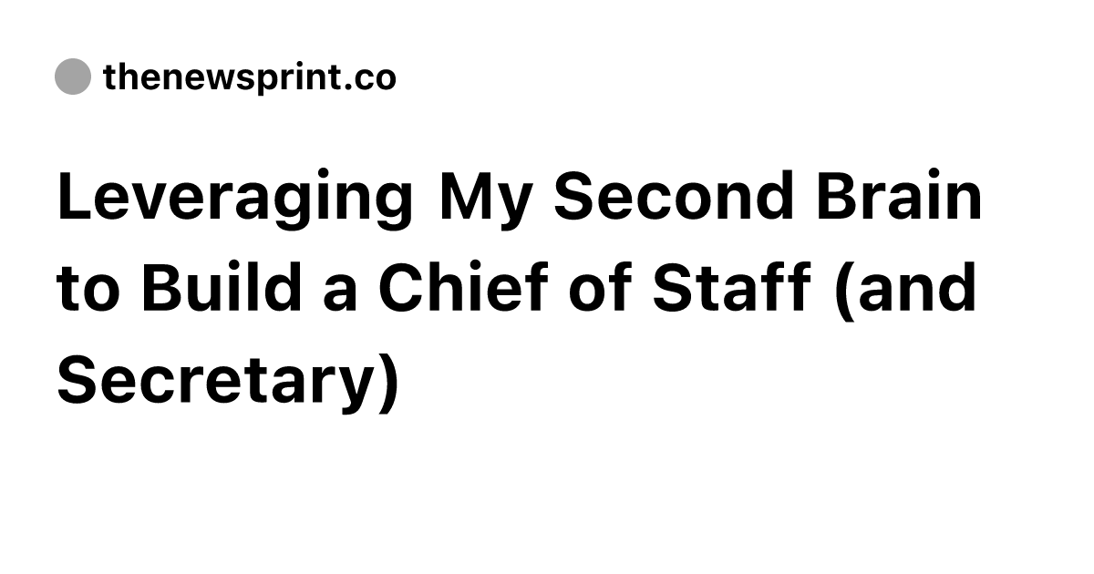 Leveraging My Second Brain to Build a Chief of Staff (and Secretary ...